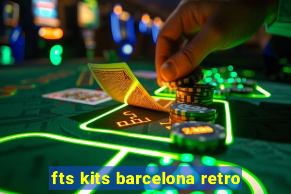 fts kits barcelona retro